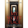 My Secret Place: Living with AIDS & Addiction - A Man Who Gave Up Homosexuality for God - Paperback