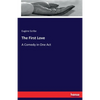 The First Love: A Comedy in One Act - Paperback