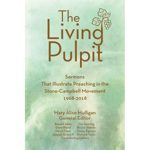 Living Pulpit: Sermons That Illustrate Preaching in the Stone-Campbell Movement 1968-2018 - Paperback