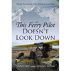 This Ferry Pilot Doesn't Look Down: Flying the Dream, One Airplane at a Time - Paperback