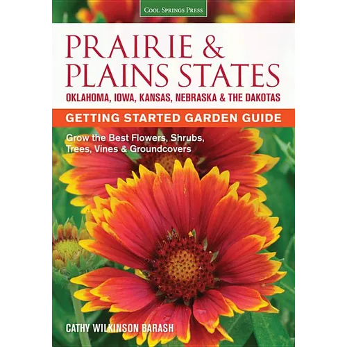 Prairie & Plains States Getting Started Garden Guide: Grow the Best Flowers, Shrubs, Trees, Vines & Groundcovers - Paperback