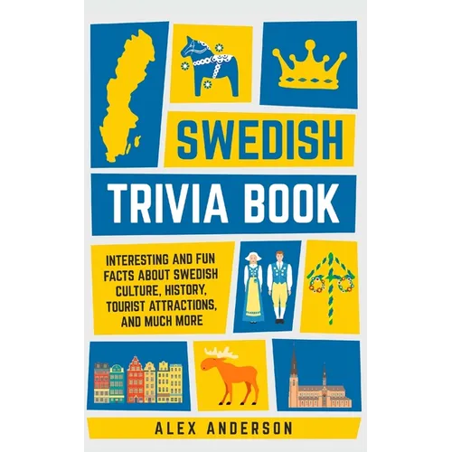 Swedish Trivia Book: Interesting and Fun Facts About Swedish Culture, History, Tourist Attractions, and Much More - Paperback