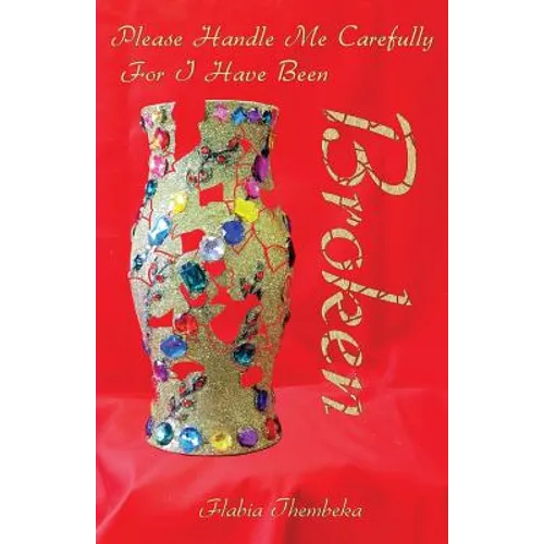 Please Handle Me Carefully For I Have Been Broken - Paperback