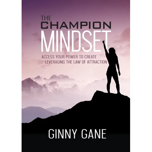 The Champion Mindset: Access Your Power to Create Leveraging the Law of Attraction - Paperback