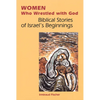 Women Who Wrestled with God: Biblical Stories of Israel's Beginnings - Paperback