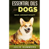 Essential Oils for Dogs: Basic Aromatherapy - Paperback