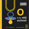 O Is for Old School: A Hip Hop Alphabet for B.I.G. Kids Who Used to Be Dope - Hardcover
