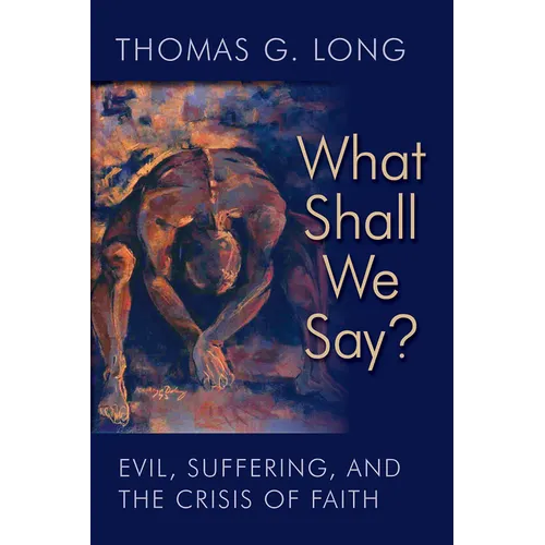 What Shall We Say?: Evil, Suffering, and the Crisis of Faith - Paperback