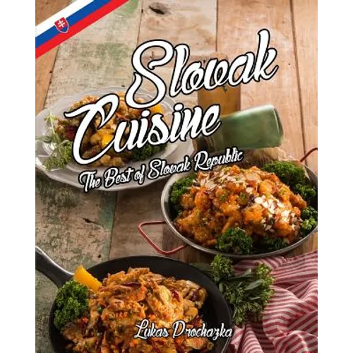 Slovak Cuisine: The Best of Slovak Republic - Paperback