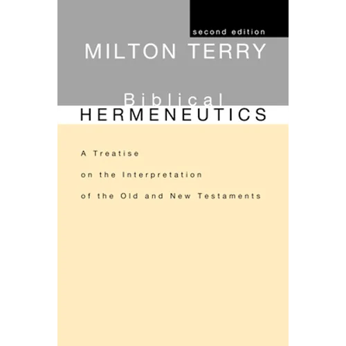 Biblical Hermeneutics, Second Edition: A Treatise on the Interpretation of the Old and New Testaments - Paperback
