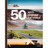 50 Ways to Cycle the World - Hardcover