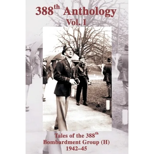 388th Anthology: Tales of the 388th Bombardment Group (H) 1942-45 - Paperback