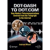 Dot-Dash to Dot.com: How Modern Telecommunications Evolved from the Telegraph to the Internet - Paperback