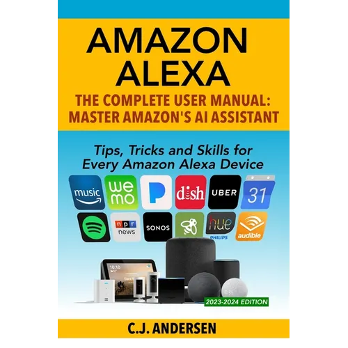 Amazon Alexa: The Complete User Manual - Tips, Tricks & Skills for Every Amazon Alexa Device - Paperback