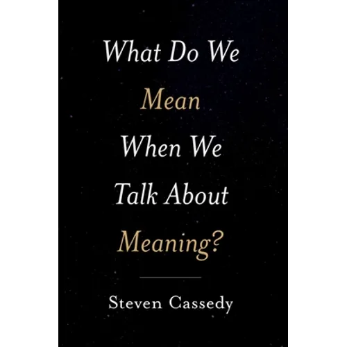 What Do We Mean When We Talk about Meaning? - Hardcover
