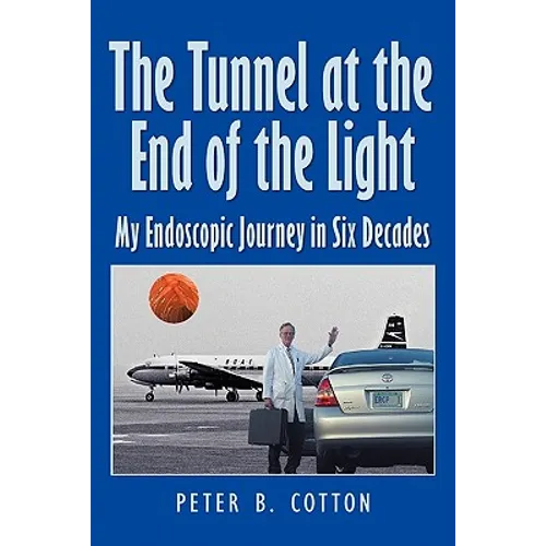 The Tunnel at the End of the Light: My Endoscopic Journey in Six Decades - Paperback