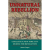 Unnatural Rebellion: Loyalists in New York City During the Revolution - Paperback