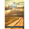 From Here to There: A Journey To Spiritual Transformation - Paperback