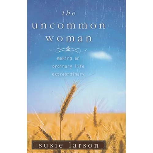 The Uncommon Woman: Making an Ordinary Life Extraordinary - Paperback