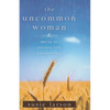 The Uncommon Woman: Making an Ordinary Life Extraordinary - Paperback