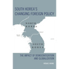 South Korea's Changing Foreign Policy: The Impact of Democratization and Globalization - Paperback