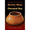 Perspectives on the Ancient Maya of Chetumal Bay - Hardcover