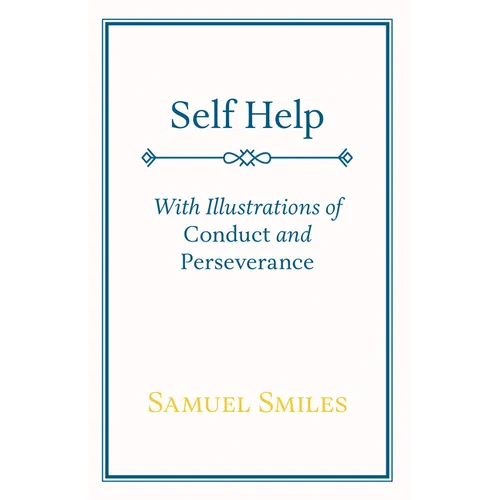Self Help: With Illustrations of Conduct and Perseverance - Hardcover