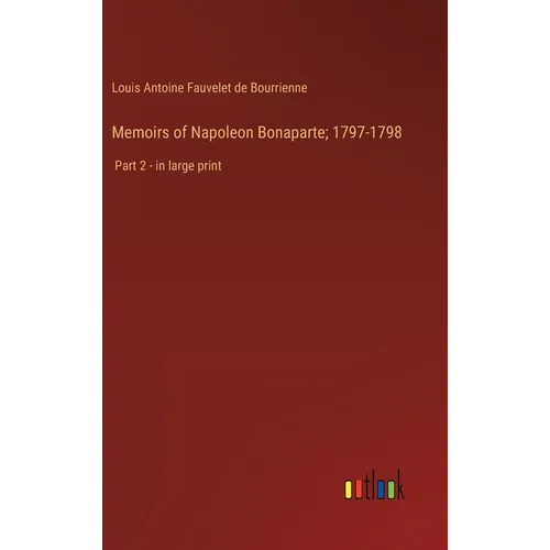 Memoirs of Napoleon Bonaparte; 1797-1798: Part 2 - in large print - Hardcover