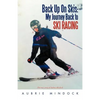 Back Up on Skis: My Journey Back to Ski Racing the True Story of Aubrie Mindock - Paperback