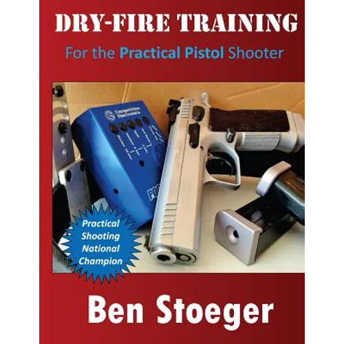 Dry-Fire Training: For the Practical Pistol Shooter - Paperback