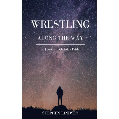 Wrestling Along the Way: A Journey in Christian Faith - Paperback