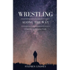 Wrestling Along the Way: A Journey in Christian Faith - Paperback