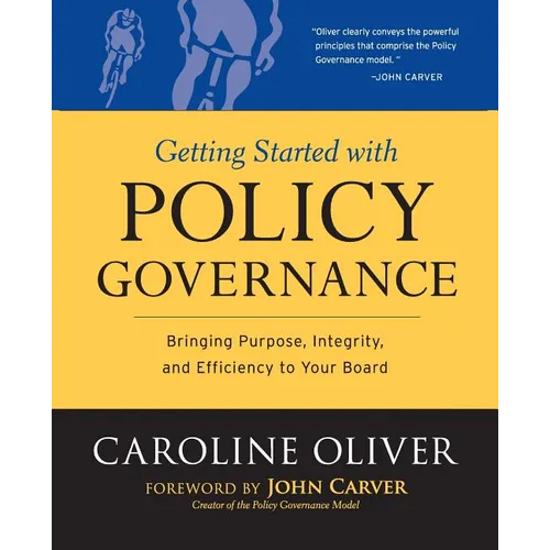 Getting Started with Policy Governance: Bringing Purpose, Integrity and Efficiency to Your Board's Work - Paperback