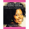 Nubia's Guide to Going Natural: A Holistic Approach to Transitioning Your Hair - Paperback