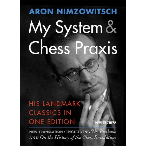 My System & Chess PRAXIS: His Landmark Classics in One Edition - Paperback