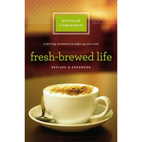 The Fresh-Brewed Life Revised and Updated: A Stirring Invitation to Wake Up Your Soul (Revised, Expand) - Paperback