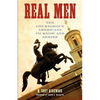 Real Men: Ten Courageous Americans to Know and Admire - Paperback