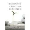 Becoming a Healing Presence - Paperback