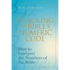 Cracking the Bible's Numeric Code: How to Interpret the Numbers of the Bible - Paperback