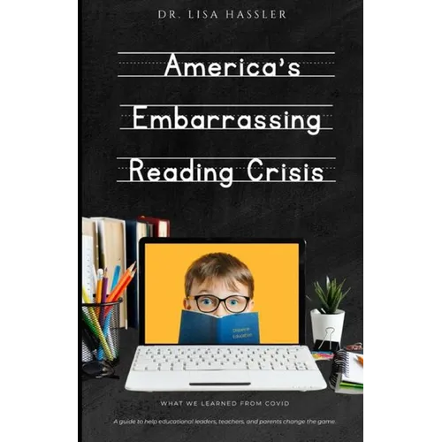 America's Embarrassing Reading Crisis: What We Learned from Covid: A guide to help educational leaders, teachers, and parents change the game - Paperback