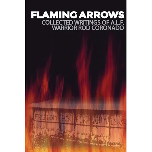 Flaming Arrows: Writings of Animal Liberation Front (A.L.F.) Activist Rod Coronado - Paperback