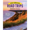 Great American Road Trips - Hidden Gems: Discover Insider Tips, Must See Stops, Nearby Attractions and More - Paperback
