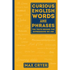 Curious English Words and Phrases: The Truth Behind the Expressions We Use - Paperback