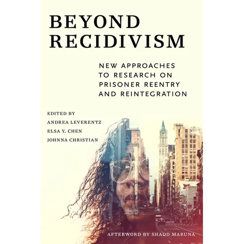 Beyond Recidivism: New Approaches to Research on Prisoner Reentryand Reintegration - Paperback