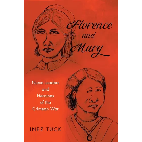 Florence and Mary: Nurse Leaders and Heroines of the Crimean War - Paperback