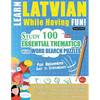 Learn Latvian While Having Fun! - For Beginners: EASY TO INTERMEDIATE - STUDY 100 ESSENTIAL THEMATICS WITH WORD SEARCH PUZZLES - VOL.1 - Uncover How t - Paperback