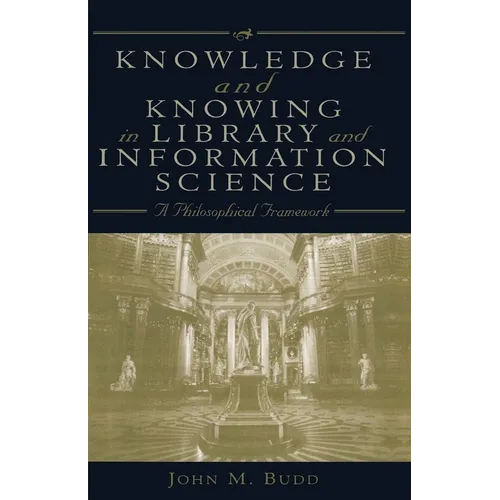 Knowledge and Knowing in Library and Information Science: A Philosophical Framework - Paperback