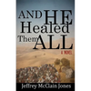 And He Healed Them All: A Day in the Life of the Teacher from Nazareth - Paperback