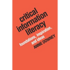 Critical Information Literacy: Foundations, Inspiration, and Ideas - Paperback