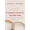 It Doesn't Have to Be That Way: How to Divorce Without Destroying Your Family or Bankrupting Yourself - Paperback